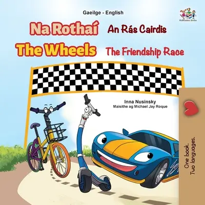 The Wheels The Friendship Race (ír angol kétnyelvű gyermekkönyv) - The Wheels The Friendship Race (Irish English Bilingual Book for Kids)