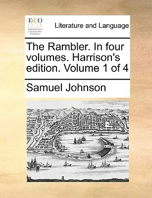 The Rambler. ve čtyřech svazcích. Harrisonovo vydání. Svazek 1 ze 4 - The Rambler. in Four Volumes. Harrison's Edition. Volume 1 of 4