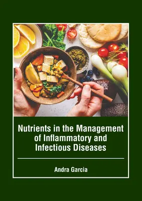 Tápanyagok a gyulladásos és fertőző betegségek kezelésében - Nutrients in the Management of Inflammatory and Infectious Diseases