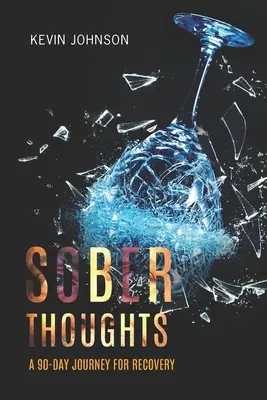 Józan gondolatok: Egy 90 napos utazás a felépülésért - Sober Thoughts: A 90 Day Journey for Recovery