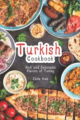 Török szakácskönyv: Törökország gazdag és élvezetes ízei - Turkish Cookbook: Rich and Delectable Flavors of Turkey