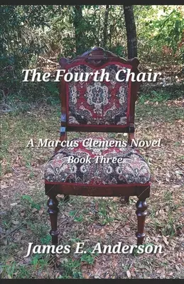 A negyedik szék: Marcus Clemens-regény (harmadik könyv) - The Fourth Chair: A Marcus Clemens Novel (Book Three)