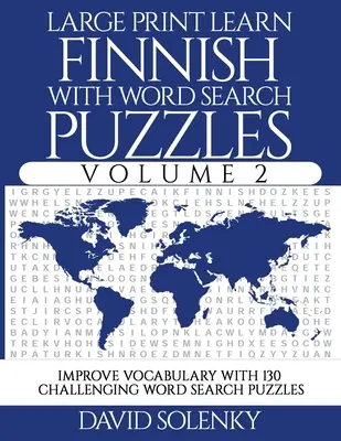 Large Print Learn Finnish with Word Search Puzzles Volume 2: Learn Finnish Language Vocabulary with 130 Challenging Bilual Word Find Puzzles for Al - Large Print Learn Finnish with Word Search Puzzles Volume 2: Learn Finnish Language Vocabulary with 130 Challenging Bilingual Word Find Puzzles for Al