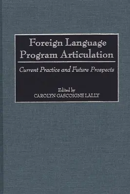 Az idegen nyelvi program artikulációja: A jelenlegi gyakorlat és a jövőbeli kilátások - Foreign Language Program Articulation: Current Practice and Future Prospects