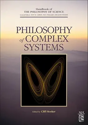 A komplex rendszerek filozófiája: 10. kötet - Philosophy of Complex Systems: Volume 10