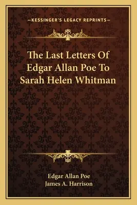 Edgar Allan Poe utolsó levelei Sarah Helen Whitmanhez - The Last Letters Of Edgar Allan Poe To Sarah Helen Whitman