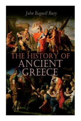 Az ókori Görögország története: A kezdetektől Nagy Sándor haláláig (Kr. e. 3. évezred - Kr. e. 323) - The History of Ancient Greece: From Its Beginnings Until the Death of Alexandre the Great (3rd millennium B.C. - 323 B.C.)