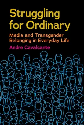 Struggling for Ordinary: Média és transznemű hovatartozás a mindennapi életben - Struggling for Ordinary: Media and Transgender Belonging in Everyday Life