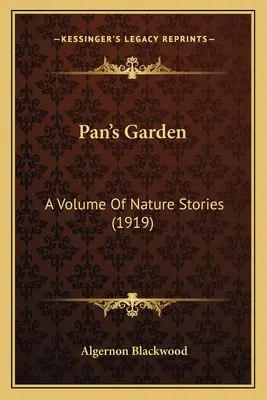 Pán kertje: A Volume Of Nature Stories (1919) - Pan's Garden: A Volume Of Nature Stories (1919)