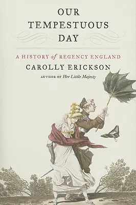 Viharos napunk: A Regency England története - Our Tempestuous Day: A History of Regency England