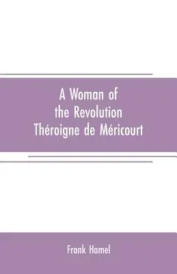 A forradalom asszonya: Throigne de Mricourt - A woman of the revolution: Throigne de Mricourt