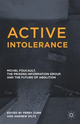 Aktív intolerancia: Michel Foucault, a Börtönök Információs Csoportja és az eltörlés jövője - Active Intolerance: Michel Foucault, the Prisons Information Group, and the Future of Abolition