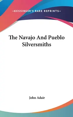 A navajo és pueblo ezüstkovácsok - The Navajo And Pueblo Silversmiths