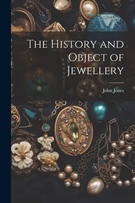 Az ékszerek története és tárgya - The History and Object of Jewellery