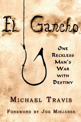 El Gancho: Egy vakmerő ember háborúja a végzettel - El Gancho: One Reckless Man's War with Destiny