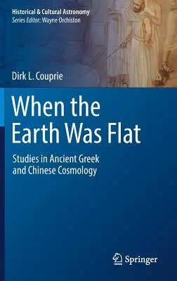 Amikor a Föld lapos volt: Tanulmányok az ókori görög és kínai kozmológiáról - When the Earth Was Flat: Studies in Ancient Greek and Chinese Cosmology