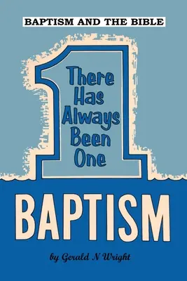 A keresztség és a Biblia: Mindig is egy keresztség volt - Baptism and the Bible: There Has Always Been One Baptism