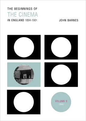 A mozi kezdetei Angliában,1894-1901: 3. kötet: 1898 - The Beginnings Of The Cinema In England,1894-1901: Volume 3: 1898