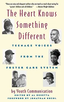 A szív tud valami mást: Tizenévesek hangjai a nevelőszülői rendszerből - The Heart Knows Something Different: Teenage Voices from the Foster Care System