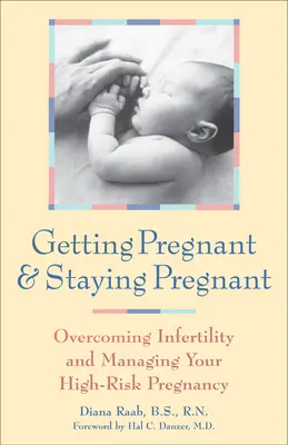 Terhesnek lenni és terhesnek maradni: A meddőség leküzdése és a nagy kockázatú terhesség kezelése - Getting Pregnant and Staying Pregnant: Overcoming Infertility and Managing Your High-Risk Pregnancy