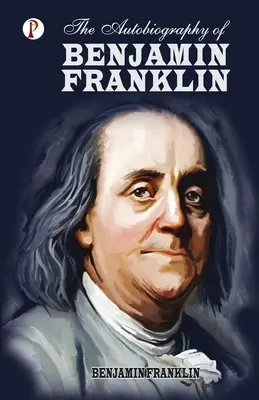 Benjamin Franklin önéletrajza - The Autobiography of Benjamin Franklin