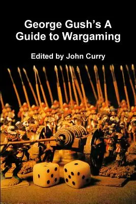 George Gush A Guide to Wargaming (George Gush útmutatója a hadijátékhoz) - George Gush's A Guide to Wargaming