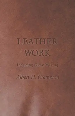 Bőrmunka - beleértve a kesztyűkészítést is - Leather Work - Including Glove Making