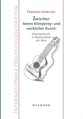 Zwischen leerer Klimpereyund wirklicher Kunst: Gitarrenmusik in Deutschland um 1800