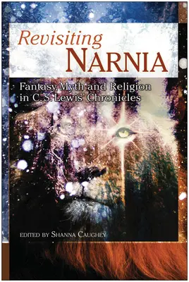 Revisiting Narnia: C. S. Lewis krónikáinak fantáziája, mítosza és vallása - Revisiting Narnia: Fantasy, Myth And Religion in C. S. Lewis' Chronicles