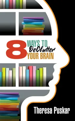 8 módszer az agyad rendbetételére - 8 Ways to Declutter Your Brain