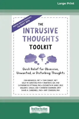 A tolakodó gondolatok eszköztára: Gyors segítség a kényszeres, nem kívánt vagy zavaró gondolatokra (16pt Large Print Edition) - The Intrusive Thoughts Toolkit: Quick Relief for Obsessive, Unwanted, or Disturbing Thoughts (16pt Large Print Edition)