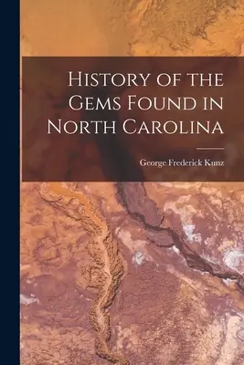 Az Észak-Karolinában talált drágakövek története - History of the Gems Found in North Carolina