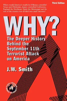 WHY? Az Amerika elleni szeptember 11-i terrortámadás mélyebb története -- 3. kiadás pbk - WHY? The Deeper History Behind the September 11th Terrorist Attack on America -- 3rd Edition pbk