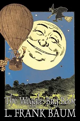 The Woggle-Bug Book by L. Frank Baum, Fiction, Fantasy, Fairy Tales, Folk Tales, Folk Tales, Legends & Mythology (Szépirodalom, Fantázia, Tündérmesék, Népmesék, Legendák és Mitológia) - The Woggle-Bug Book by L. Frank Baum, Fiction, Fantasy, Fairy Tales, Folk Tales, Legends & Mythology