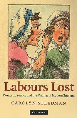 Elveszett munkák: Domestic Service and the Making of Modern England - Labours Lost: Domestic Service and the Making of Modern England