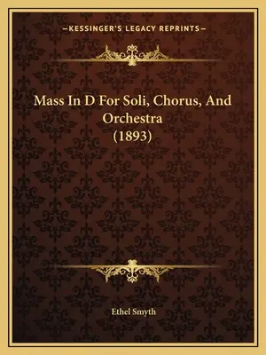 D-dúr mise szólóénekre, kórusra és zenekarra (1893) - Mass In D For Soli, Chorus, And Orchestra (1893)