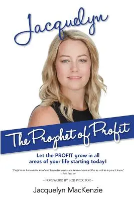 Jacquelyn - A nyereség prófétája: Engedd, hogy a PROFIT növekedjen életed minden területén mától kezdve! - Jacquelyn - The Prophet of Profit: Let the PROFIT grow in all areas of your life starting today!