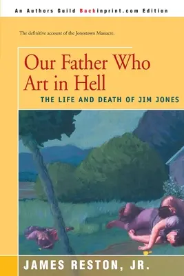 A mi atyánk, akik a pokolban vannak: Jim Jones élete és halála - Our Father Who Are in Hell: The Life and Death of Jim Jones