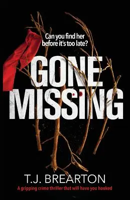 Gone Missing: Egy lebilincselő krimi, amely magával ragadja az olvasót - Gone Missing: A gripping crime thriller that will have you hooked