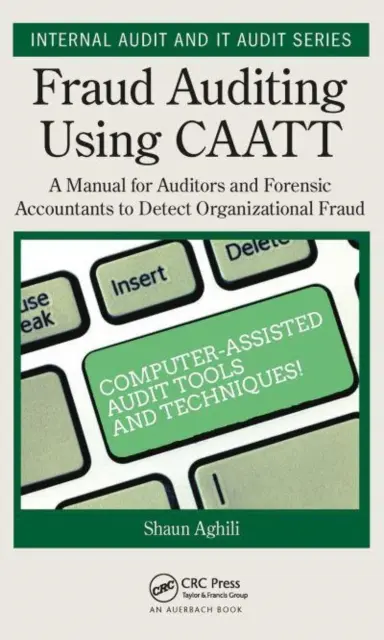 Fraud Auditing Using Caatt: A Manual for Auditors and Forensic Accountants to Detectational Organizational Fraud (Csalásellenőrzés a Caatt segítségével: kézikönyv könyvvizsgálók és törvényszéki könyvvizsgálók számára a szervezeti csalások felderítéséhez) - Fraud Auditing Using Caatt: A Manual for Auditors and Forensic Accountants to Detect Organizational Fraud