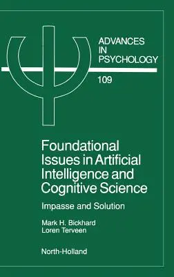 A mesterséges intelligencia és a kognitív tudományok alapkérdései: Patthelyzet és megoldás 109. kötet - Foundational Issues in Artificial Intelligence and Cognitive Science: Impasse and Solution Volume 109