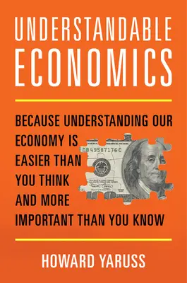 Érthető közgazdaságtan: Mert gazdaságunk megértése könnyebb, mint gondolnád, és fontosabb, mint gondolnád - Understandable Economics: Because Understanding Our Economy Is Easier Than You Think and More Important Than You Know