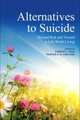 Az öngyilkosság alternatívái: A kockázaton túl és az életrevaló élet felé - Alternatives to Suicide: Beyond Risk and Toward a Life Worth Living