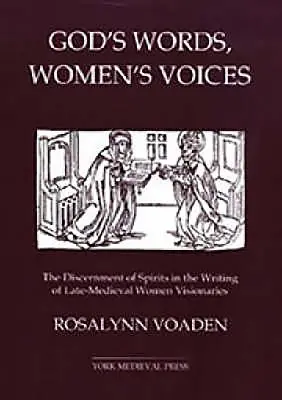 Isten szavai, női hangok: A szellemek megkülönböztetése a késő középkori női látnokok írásaiban - God's Words, Women's Voices: The Discernment of Spirits in the Writing of Late-Medieval Women Visionaries