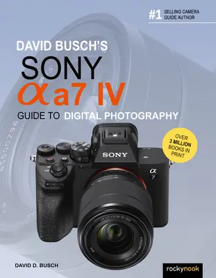 David Busch Sony Alpha A7 IV digitális fotográfiai útmutatója - David Busch's Sony Alpha A7 IV Guide to Digital Photography