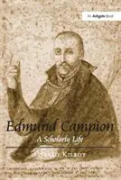 Edmund Campion - Egy tudós élete - Edmund Campion - A Scholarly Life