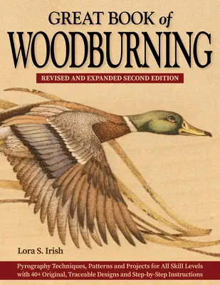 Great Book of Woodburning, átdolgozott és bővített második kiadás: Pyrography Techniques, Patterns, and Projects for All Skill Levels with 40+ Original, - Great Book of Woodburning, Revised and Expanded Second Edition: Pyrography Techniques, Patterns, and Projects for All Skill Levels with 40+ Original,