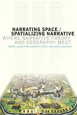 A tér elbeszélése / A narratíva térbeli elbeszélése: Ahol az elbeszéléselmélet és a földrajz találkozik - Narrating Space / Spatializing Narrative: Where Narrative Theory and Geography Meet