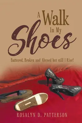 Séta a cipőmben: Megvertek, összetörtek és bántalmaztak, de mégis felállok! - A Walk In My Shoes: Battered, Broken and Abused but still I Rise!