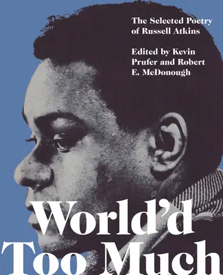 World'd Too Much: Russell Atkins költészete - World'd Too Much: The Poetry of Russell Atkins